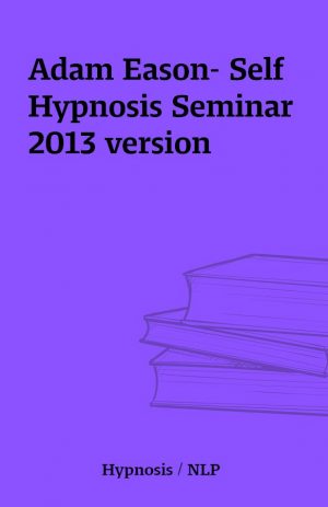 Adam Eason- Self Hypnosis Seminar 2013 version