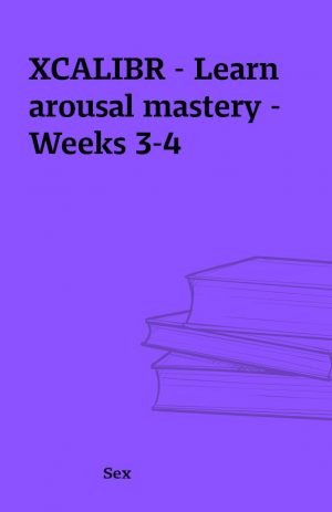 XCALIBR – Learn arousal mastery – Weeks 3-4