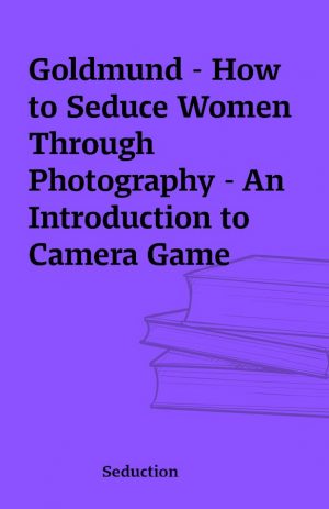 Goldmund – How to Seduce Women Through Photography – An Introduction to Camera Game