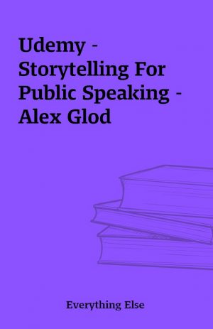 Udemy – Storytelling For Public Speaking – Alex Glod