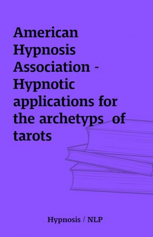 American Hypnosis Association – Hypnotic applications for the archetyps  of tarots