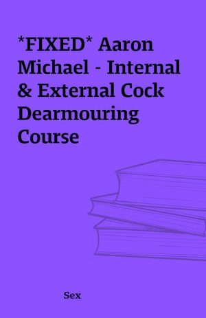 *FIXED* Aaron Michael – Internal & External Cock Dearmouring Course