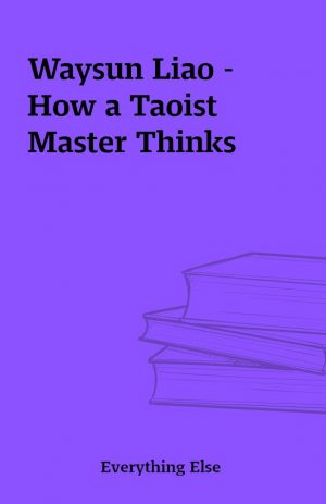 Waysun Liao – How a Taoist Master Thinks