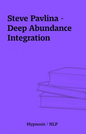 Steve Pavlina – Deep Abundance Integration