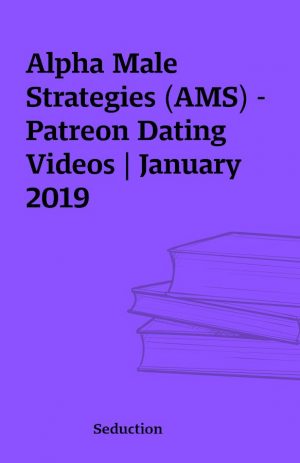 Alpha Male Strategies (AMS) – Patreon Dating Videos | January 2019