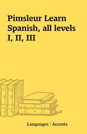 Pimsleur Learn Spanish, all levels I, II, III