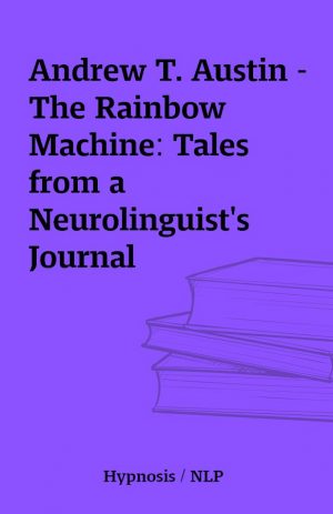 Andrew T. Austin – The Rainbow Machine: Tales from a Neurolinguist’s Journal