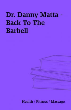 Dr. Danny Matta – Back To The Barbell