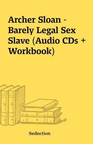 Archer Sloan – Barely Legal Sex Slave (Audio CDs + Workbook)