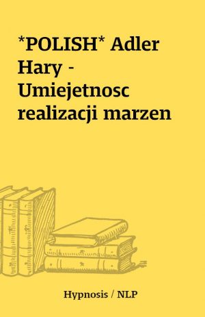 *POLISH* Adler Hary – Umiejetnosc realizacji marzen