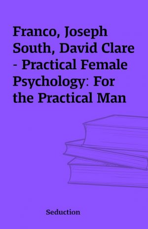 Franco, Joseph South, David Clare – Practical Female Psychology: For the Practical Man