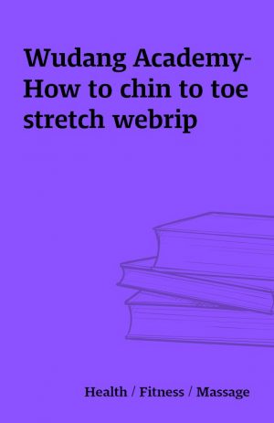 Wudang Academy- How to chin to toe stretch webrip