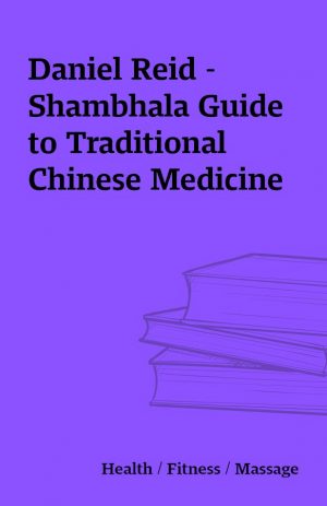 Daniel Reid – Shambhala Guide to Traditional Chinese Medicine