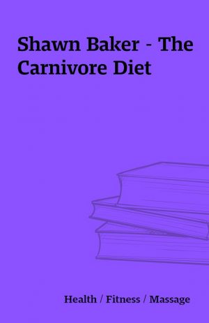 Shawn Baker – The Carnivore Diet