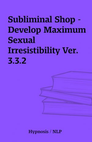 Subliminal Shop – Develop Maximum Sexual Irresistibility Ver. 3.3.2