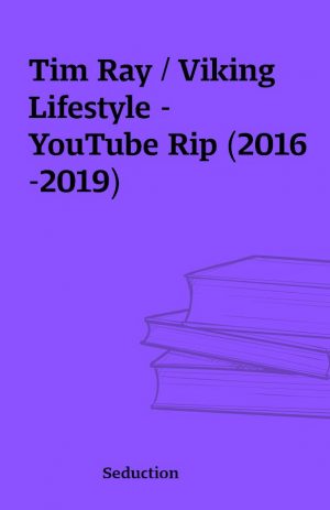 Tim Ray / Viking Lifestyle – YouTube Rip (2016-2019)