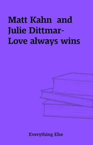 Matt Kahn  and Julie Dittmar-  Love always wins