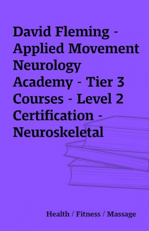 David Fleming – Applied Movement Neurology Academy – Tier 3 Courses – Level 2 Certification – Neuroskeletal