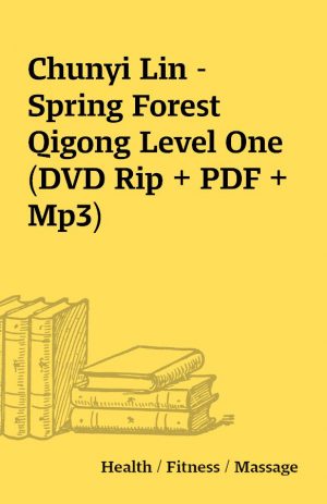 Chunyi Lin – Spring Forest Qigong Level One (DVD Rip + PDF + Mp3)