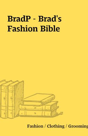 BradP – Brad’s Fashion Bible