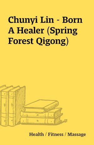 Chunyi Lin – Born A Healer (Spring Forest Qigong)