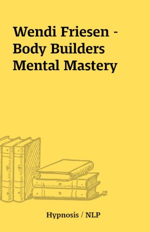 Wendi Friesen – Body Builders Mental Mastery