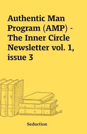 Authentic Man Program (AMP) – The Inner Circle Newsletter vol. 1, issue 3