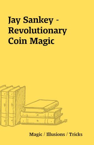 Jay Sankey – Revolutionary Coin Magic