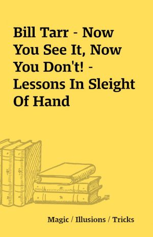 Bill Tarr – Now You See It, Now You Don’t! – Lessons In Sleight Of Hand