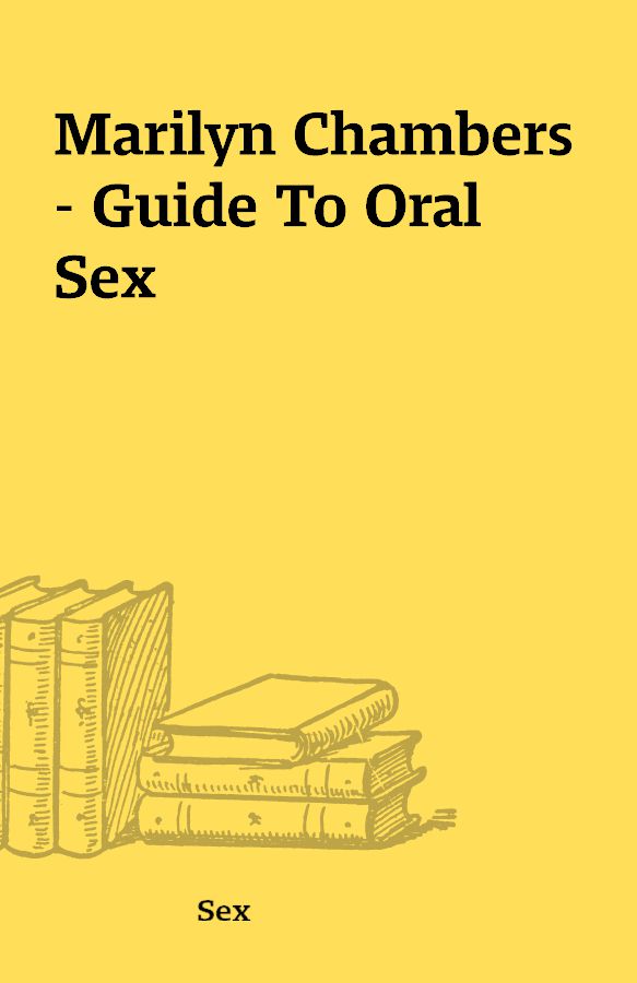 Marilyn Chambers – Guide To Oral Sex – Shareknowledge Central