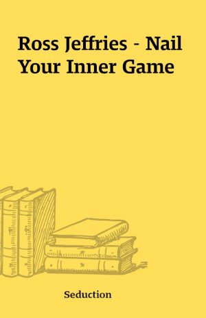 Ross Jeffries – Nail Your Inner Game