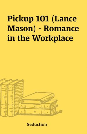 Pickup 101 (Lance Mason) – Romance in the Workplace