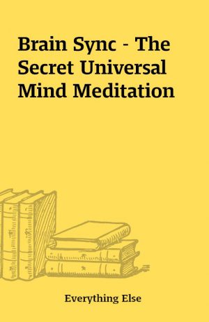 Brain Sync – The Secret Universal Mind Meditation