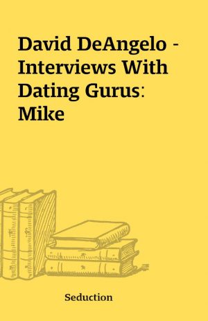 David DeAngelo – Interviews With Dating Gurus: Mike