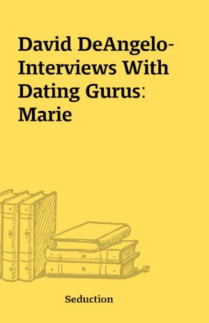 David DeAngelo- Interviews With Dating Gurus: Marie