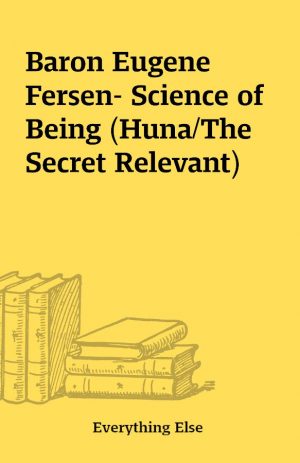 Baron Eugene Fersen- Science of Being (Huna/The Secret Relevant)