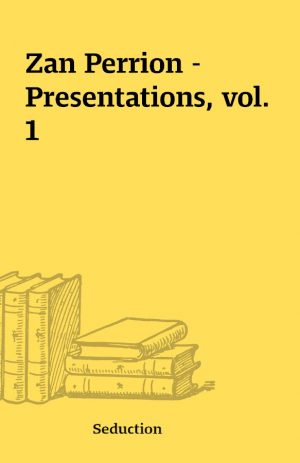 Zan Perrion – Presentations, vol. 1