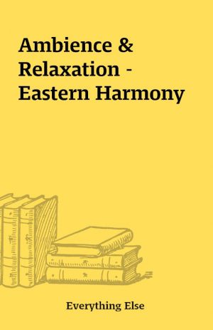 Ambience & Relaxation – Eastern Harmony