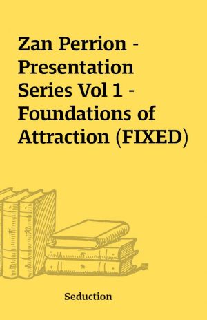 Zan Perrion – Presentation Series Vol 1 – Foundations of Attraction (FIXED)