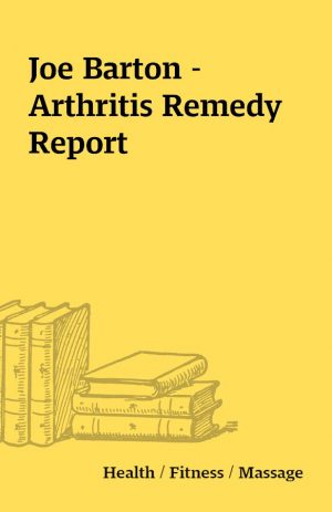 Joe Barton – Arthritis Remedy Report