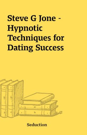 Steve G Jone – Hypnotic Techniques for Dating Success