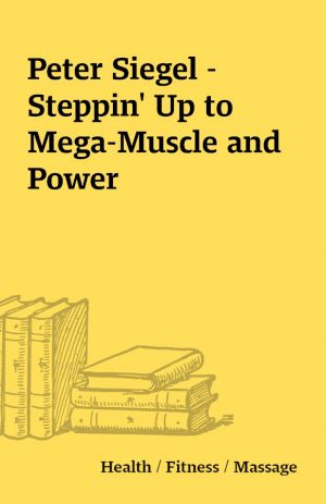 Peter Siegel – Steppin’ Up to Mega-Muscle and Power