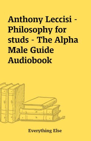 Anthony Leccisi – Philosophy for studs – The Alpha Male Guide Audiobook