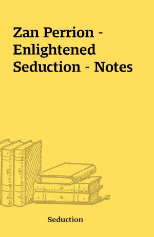 Zan Perrion – Enlightened Seduction – Notes