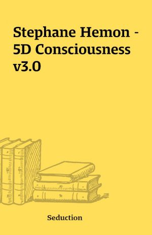 Stephane Hemon – 5D Consciousness v3.0