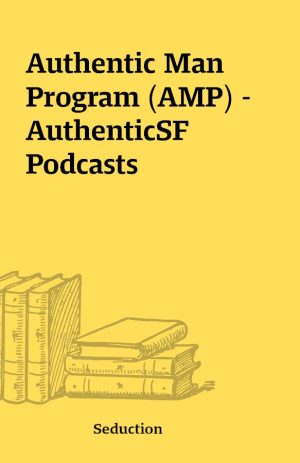 Authentic Man Program (AMP) – AuthenticSF Podcasts