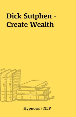 Dick Sutphen – Create Wealth