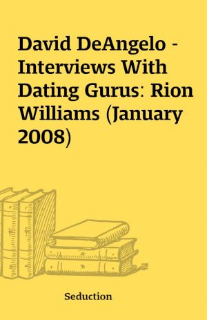 David DeAngelo – Interviews With Dating Gurus: Rion Williams (January 2008)