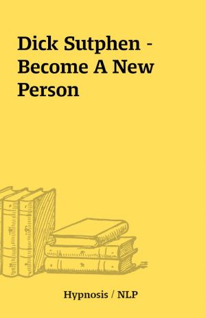 Dick Sutphen – Become A New Person