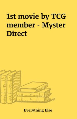 1st movie by TCG member – Myster Direct